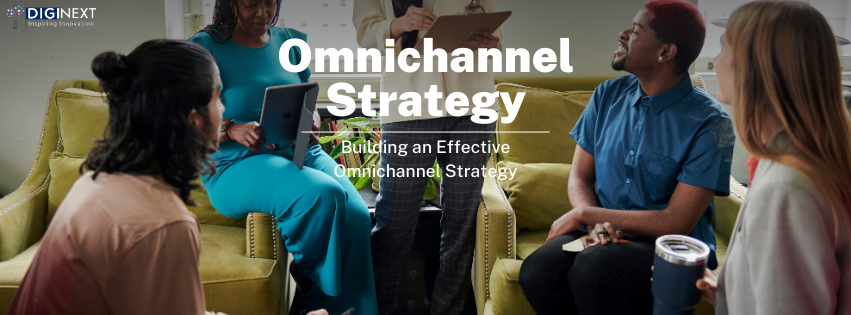 Building an Effective Omnichannel Strategy - 2024 - Diginext