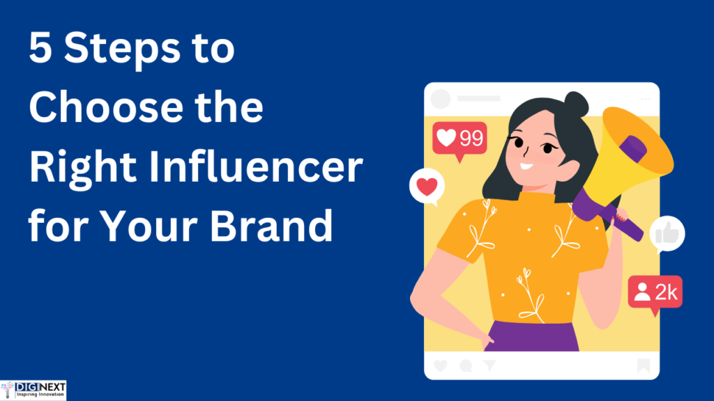 5 Steps to Choose the Right Influencer for Your Brand